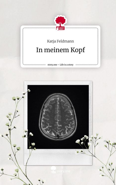 Katja Feldmann: In meinem Kopf. Life is a Story - story.one, Buch