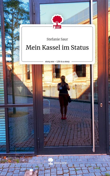 Stefanie Saur: Mein Kassel im Status. Life is a Story - story.one, Buch