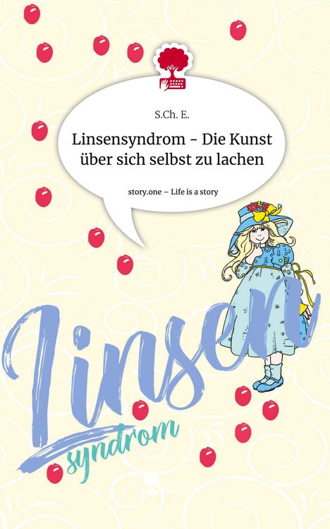 S. Ch. E.: Linsensyndrom - Die Kunst über sich selbst zu lachen. Life is a Story - story.one, Buch