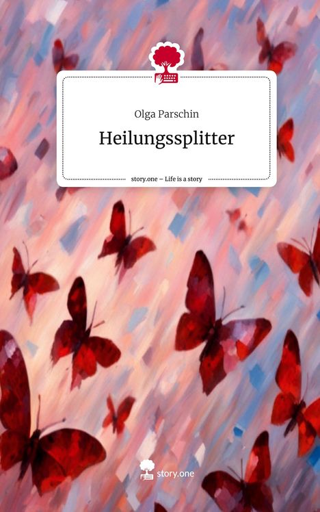 Olga Parschin: Heilungssplitter. Life is a Story - story.one, Buch