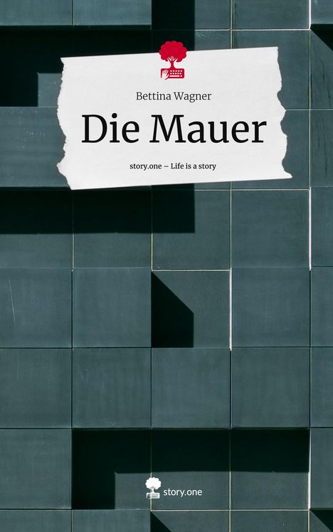 Bettina Wagner: Die Mauer. Life is a Story - story.one, Buch