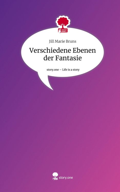 Jill Marie Bruns: Verschiedene Ebenen der Fantasie. Life is a Story - story.one, Buch