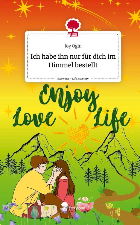 Joy Ogin: Ich habe ihn nur für dich im Himmel bestellt. Life is a Story - story.one, Buch