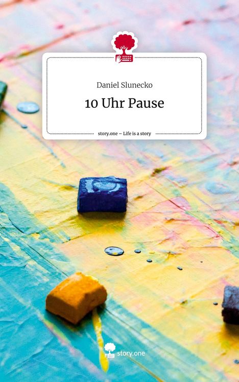 Daniel Slunecko: 10 Uhr Pause. Life is a Story - story.one, Buch