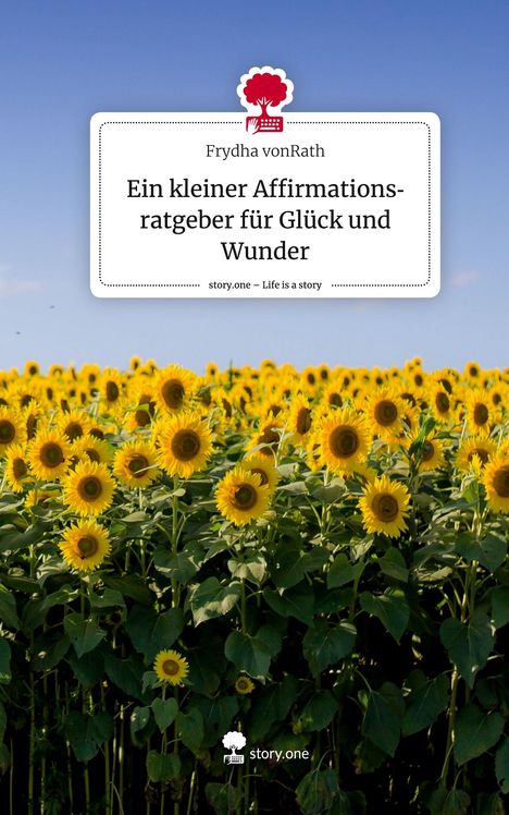 Frydha vonRath: Ein kleiner Affirmationsratgeber für Glück und Wunder. Life is a Story - story.one, Buch