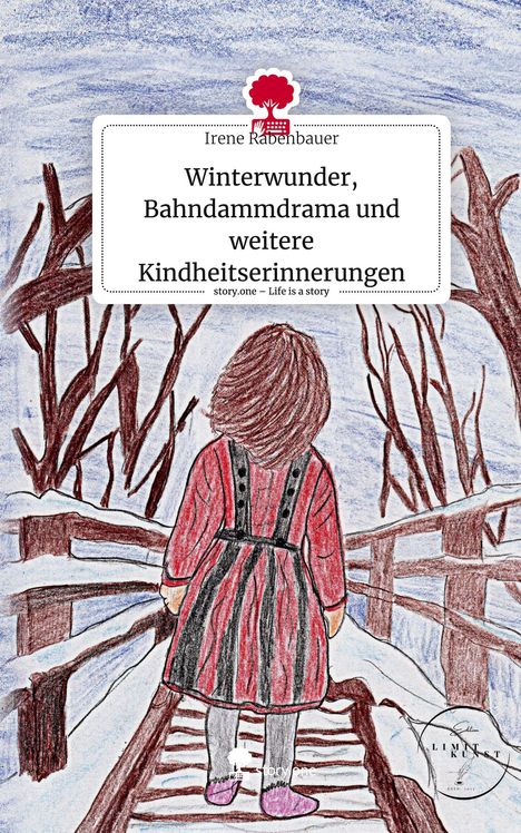 Irene Rabenbauer: Winterwunder, Bahndammdrama und weitere Kindheitserinnerungen. Life is a Story - story.one, Buch