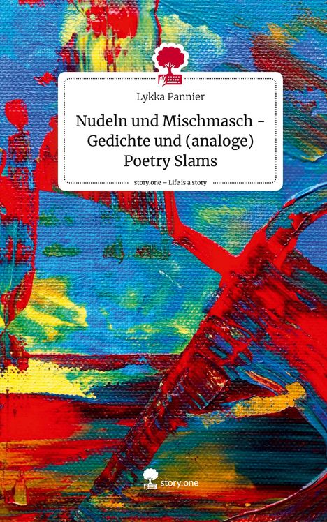 Lykka Pannier: Nudeln und Mischmasch - Gedichte und (analoge) Poetry Slams. Life is a Story - story.one, Buch