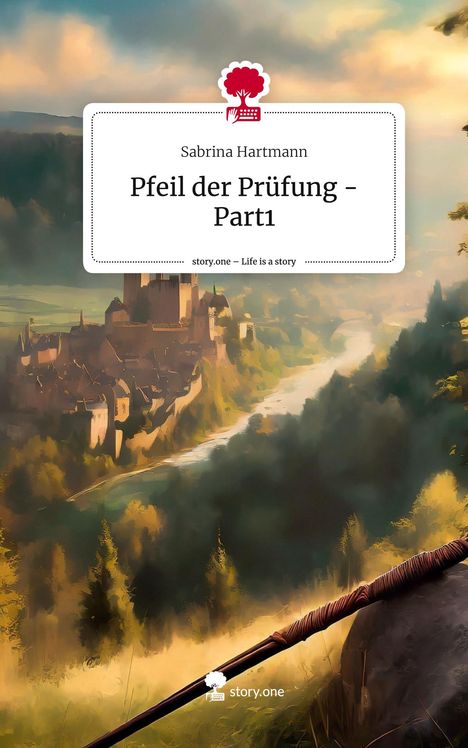 Sabrina Hartmann: Pfeil der Prüfung - Part1. Life is a Story - story.one, Buch