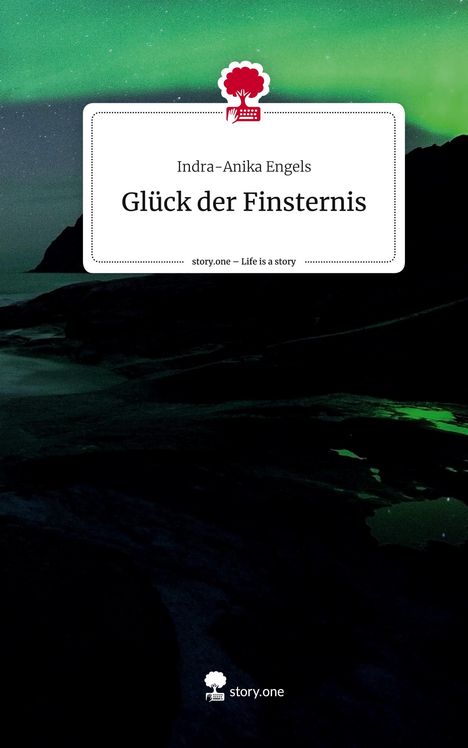 Indra-Anika Engels: Glück der Finsternis. Life is a Story - story.one, Buch