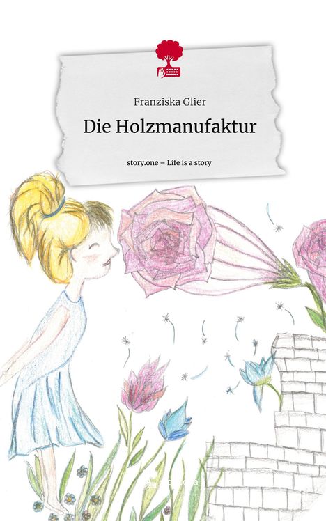 Franziska Glier: Die Holzmanufaktur. Life is a Story - story.one, Buch