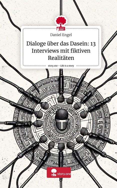 Daniel Engel: Dialoge über das Dasein: 13 Interviews mit fiktiven Realitäten. Life is a Story - story.one, Buch