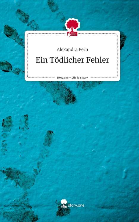 Alexandra Pern: Ein Tödlicher Fehler. Life is a Story - story.one, Buch