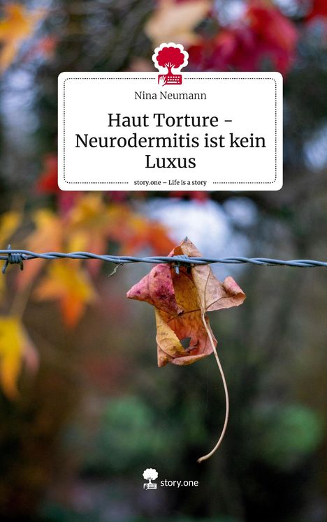 Nina Neumann: Haut Torture - Neurodermitis ist kein Luxus. Life is a Story - story.one, Buch
