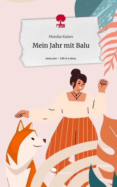 Monika Kaiser: Mein Jahr mit Balu. Life is a Story - story.one, Buch