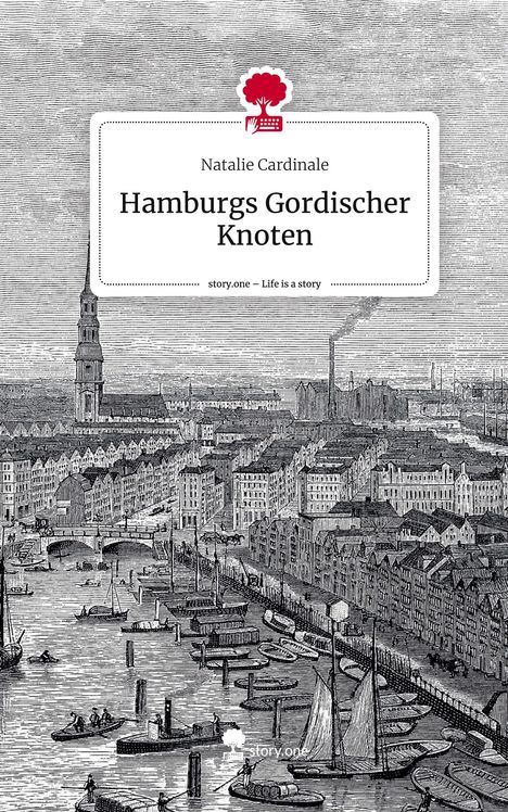 Natalie Cardinale: Hamburgs Gordischer Knoten. Life is a Story - story.one, Buch