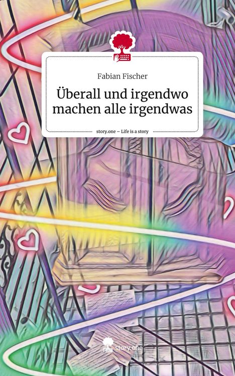 Fabian Fischer: Überall und irgendwo machen alle irgendwas. Life is a Story - story.one, Buch