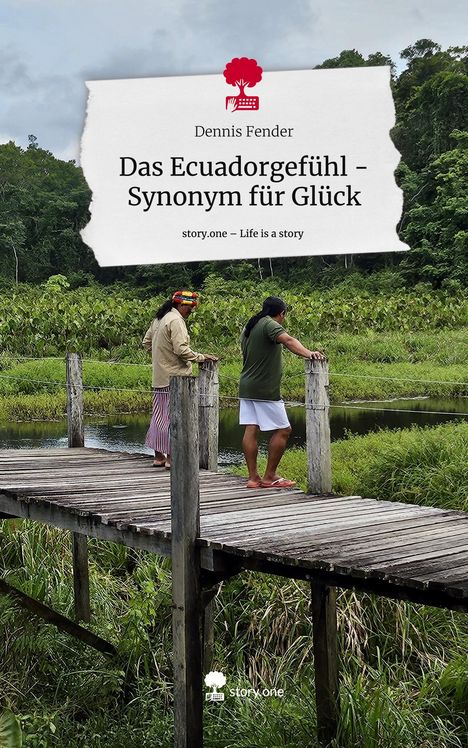 Dennis Fender: Das Ecuadorgefühl - Synonym für Glück. Life is a Story - story.one, Buch