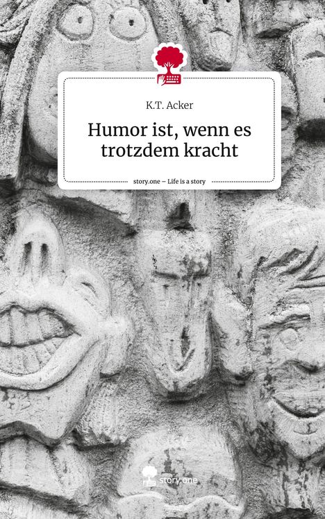 K. T. Acker: Humor ist, wenn es trotzdem kracht. Life is a Story - story.one, Buch