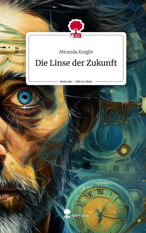 Miranda Knight: Die Linse der Zukunft. Life is a Story - story.one, Buch