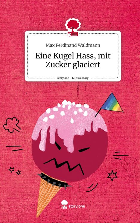 Max Ferdinand Waldmann: Eine Kugel Hass, mit Zucker glaciert. Life is a Story - story.one, Buch
