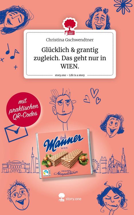 Christina Gschwendtner: Glücklich &amp; grantig zugleich. Das geht nur in WIEN.. Life is a Story - story.one, Buch