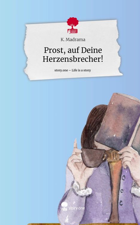 K. Madrama: Prost, auf Deine Herzensbrecher!. Life is a Story - story.one, Buch
