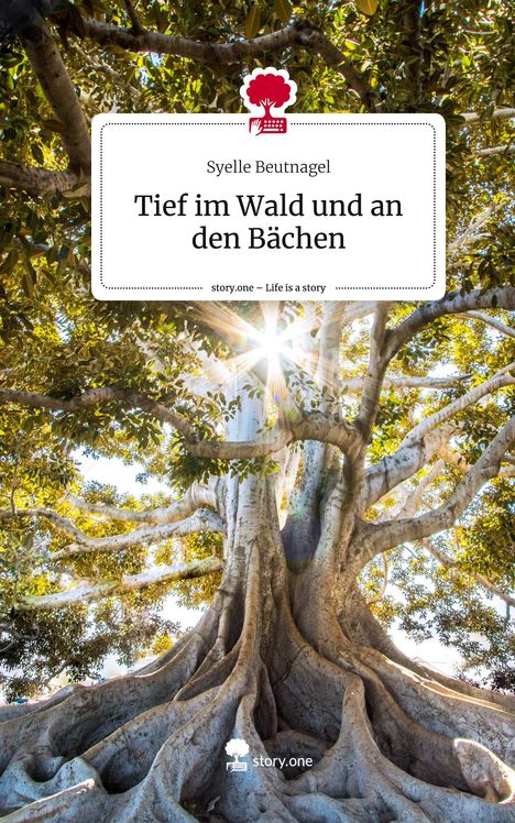Syelle Beutnagel: Tief im Wald und an den Bächen. Life is a Story - story.one, Buch