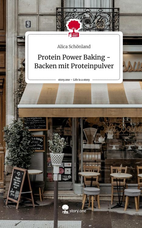 Alica Schönland: Protein Power Baking - Backen mit Proteinpulver. Life is a Story - story.one, Buch