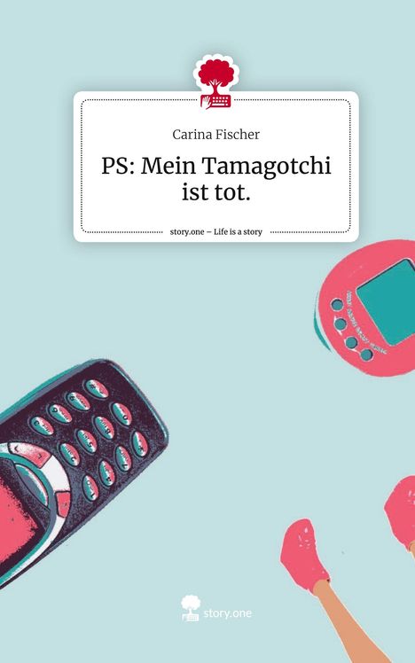 Carina Fischer: PS: Mein Tamagotchi ist tot.. Life is a Story - story.one, Buch