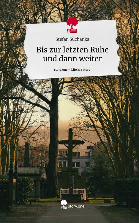 Stefan Suchanka: Bis zur letzten Ruhe und dann weiter. Life is a Story - story.one, Buch