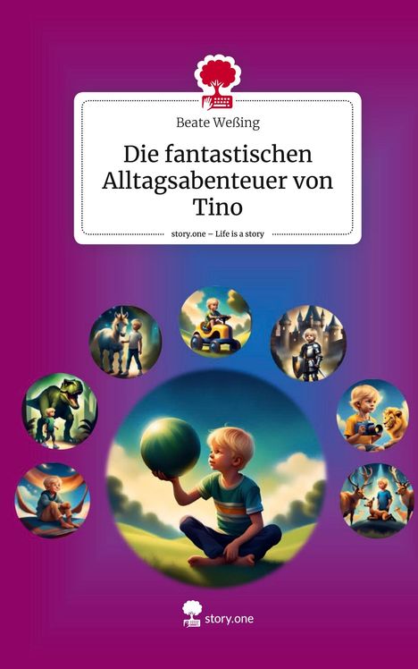 Beate Weßing: Die fantastischen Alltagsabenteuer von Tino. Life is a Story - story.one, Buch
