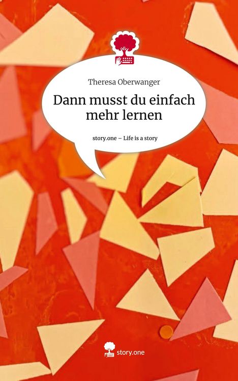 Theresa Oberwanger: Dann musst du einfach mehr lernen. Life is a Story - story.one, Buch