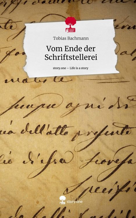 Tobias Bachmann: Vom Ende der Schriftstellerei. Life is a Story - story.one, Buch