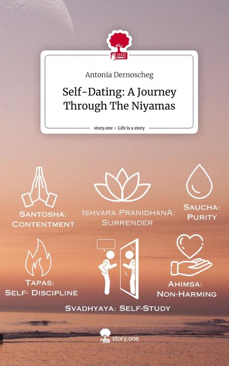 Antonia Dernoscheg: Self-Dating: A Journey Through The Niyamas. Life is a Story - story.one, Buch