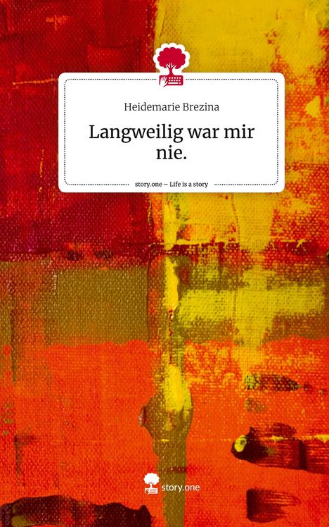 Heidemarie Brezina: Langweilig war mir nie.. Life is a Story - story.one, Buch