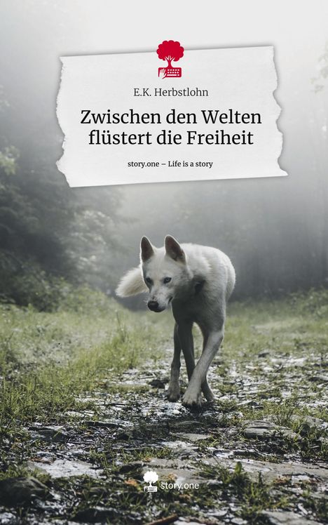 E. K. Herbstlohn: Zwischen den Welten flüstert die Freiheit. Life is a Story - story.one, Buch