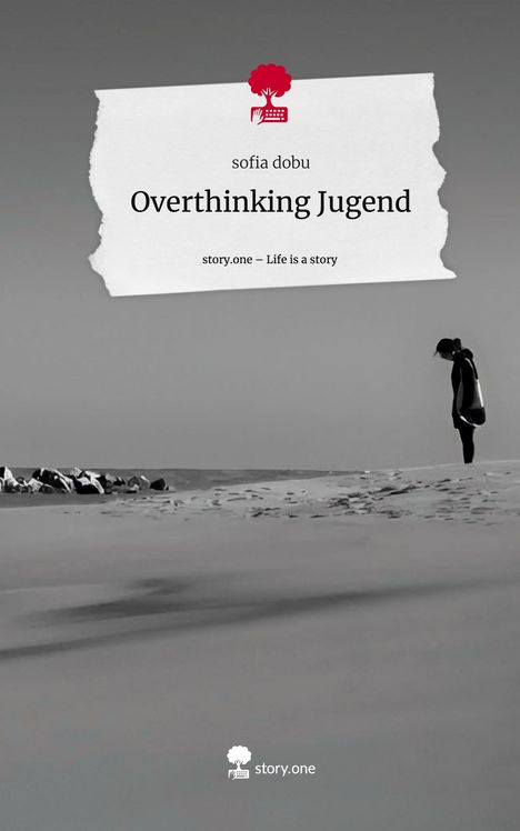 Sofia Dobu: Overthinking Jugend. Life is a Story - story.one, Buch