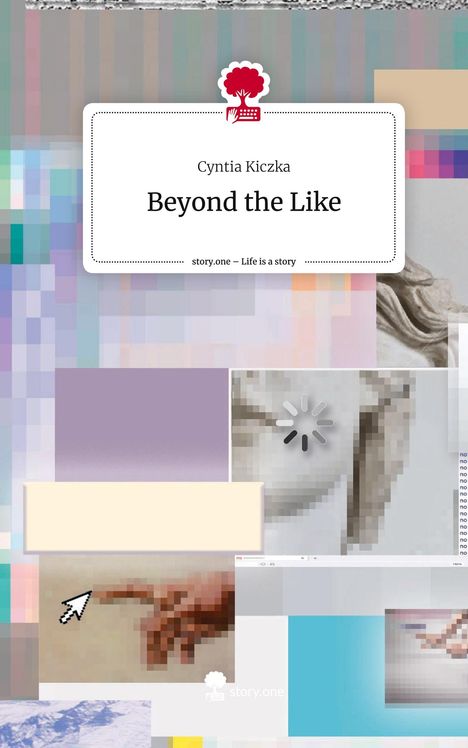 Cyntia Kiczka: Beyond the Like. Life is a Story - story.one, Buch