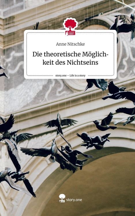 Anne Nitschke: Die theoretische Möglichkeit des Nichtseins. Life is a Story - story.one, Buch