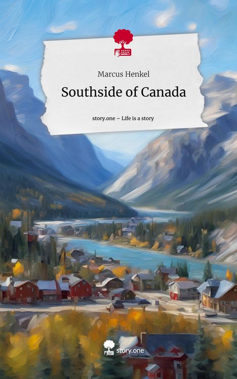Marcus Henkel: Southside of Canada. Life is a Story - story.one, Buch