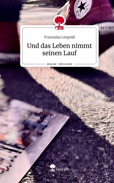 Franziska Leopold: Und das Leben nimmt seinen Lauf. Life is a Story - story.one, Buch