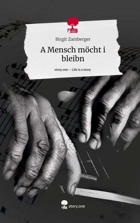 Birgit Zamberger: A Mensch möcht i bleibn. Life is a Story - story.one, Buch