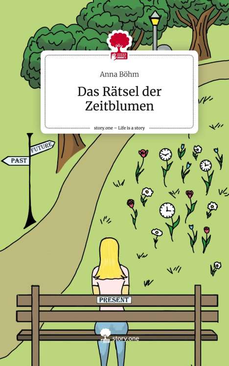 Anna Böhm: Das Rätsel der Zeitblumen. Life is a Story - story.one, Buch