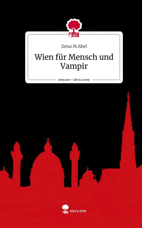 Xena M. Abel: Wien für Mensch und Vampir. Life is a Story - story.one, Buch