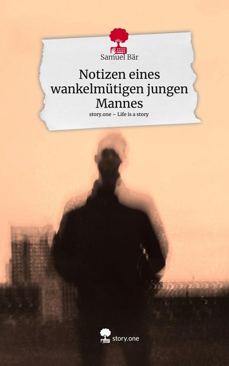 Samuel Bär: Notizen eines wankelmütigen jungen Mannes. Life is a Story - story.one, Buch