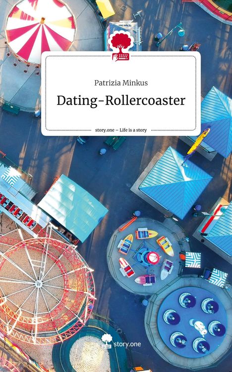 Patrizia Minkus: Dating-Rollercoaster. Life is a Story - story.one, Buch