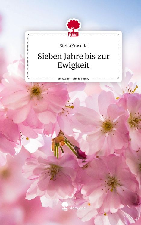 StellaFrasella: Sieben Jahre bis zur Ewigkeit. Life is a Story - story.one, Buch