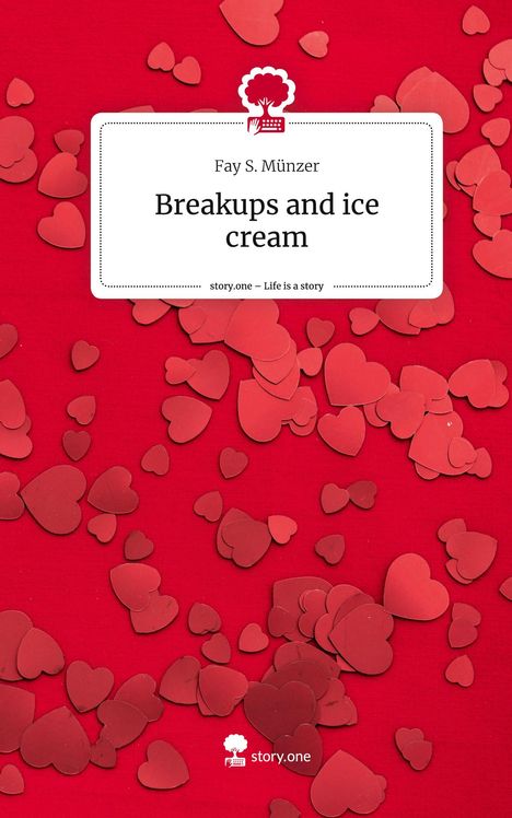 Fay S. Münzer: Breakups and ice cream. Life is a Story - story.one, Buch