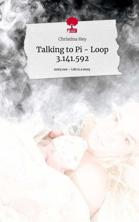 Christina Hey: Talking to Pi - Loop 3.141.592. Life is a Story - story.one, Buch