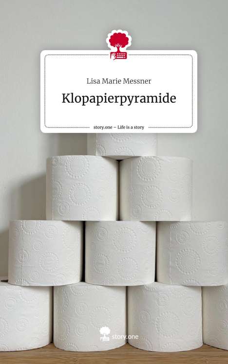 Lisa Marie Messner: Klopapierpyramide. Life is a Story - story.one, Buch